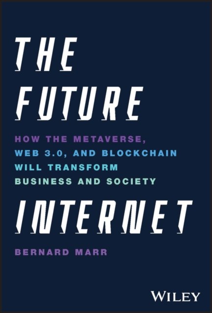 The Future Internet – How the Metaverse, Web3, and NFTs Will Transform Business & Society