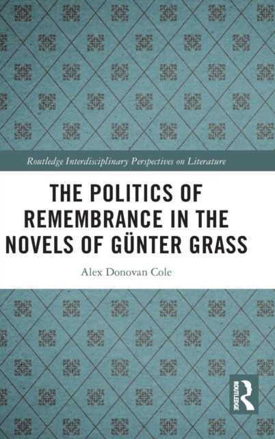 The Politics of Remembrance in the Novels of Gunter Grass