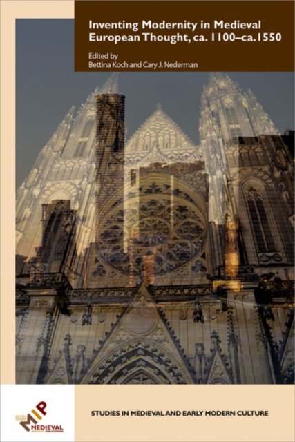Inventing Modernity in Medieval European Thought, ca. 1100–ca. 1550