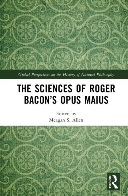 The Sciences of Roger Bacon''s Opus Maius