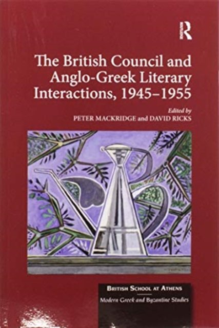 The British Council and Anglo-Greek Literary Interactions, 1945-1955