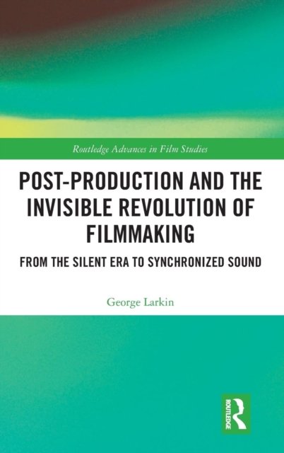 Post-Production and the Invisible Revolution of Filmmaking