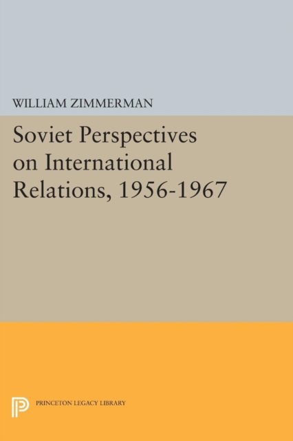 Soviet Perspectives on International Relations, 1956–1967