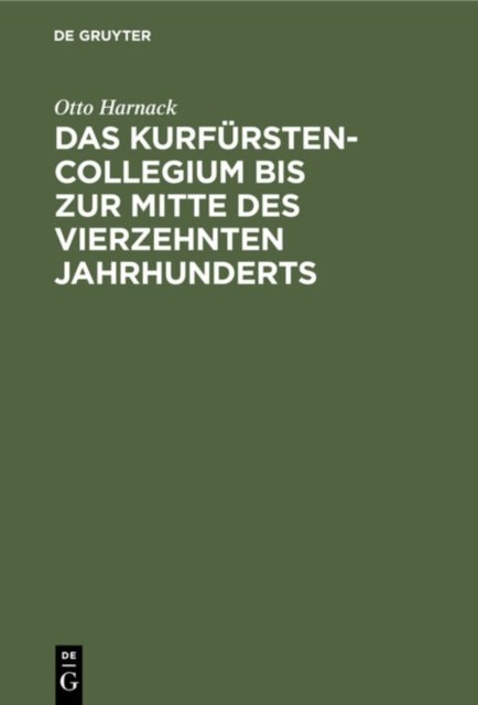 Das Kurfurstencollegium Bis Zur Mitte Des Vierzehnten Jahrhunderts