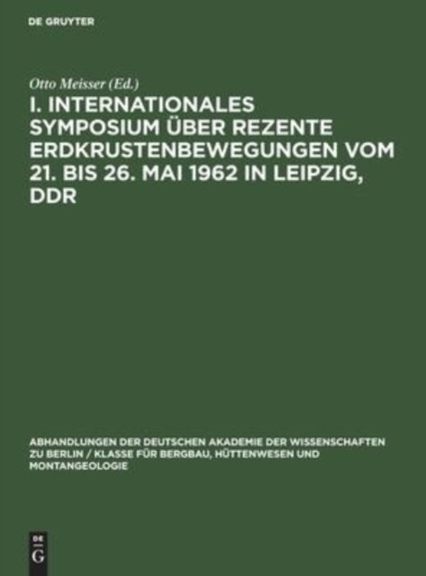 I. Internationales Symposium Uber Rezente Erdkrustenbewegungen Vom 21. Bis 26. Mai 1962 in Leipzig, DDR