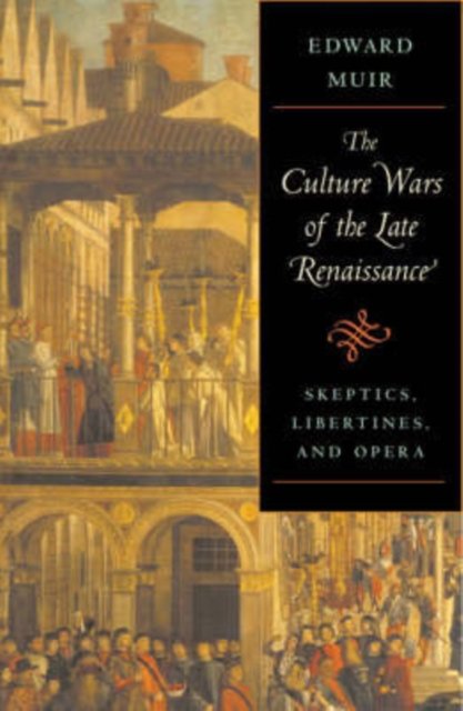 The Culture Wars of the Late Renaissance – Skeptics, Libertines, and Opera