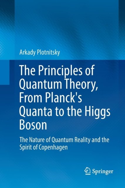 The Principles of Quantum Theory, From Planck''s Quanta to the Higgs Boson
