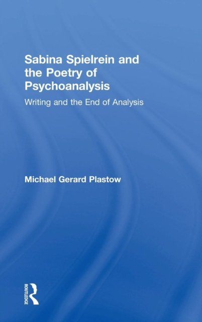 Sabina Spielrein and the Poetry of Psychoanalysis