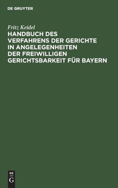 Handbuch Des Verfahrens Der Gerichte in Angelegenheiten Der Freiwilligen Gerichtsbarkeit Fur Bayern