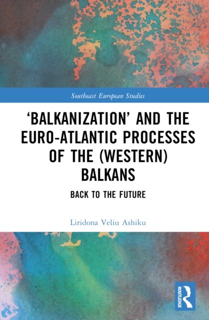 ''Balkanization'' and the Euro-Atlantic Processes of the (Western) Balkans