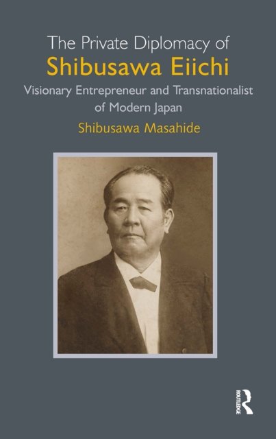 The Private Diplomacy of Shibusawa Eiichi