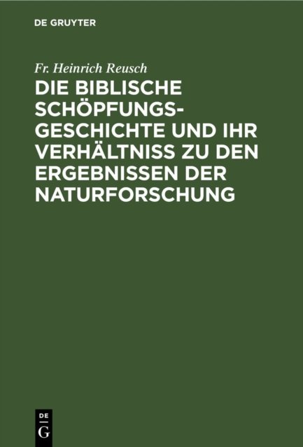 biblische Schöpfungsgeschichte und ihr Verhältniss zu den Ergebnissen der Naturforschung