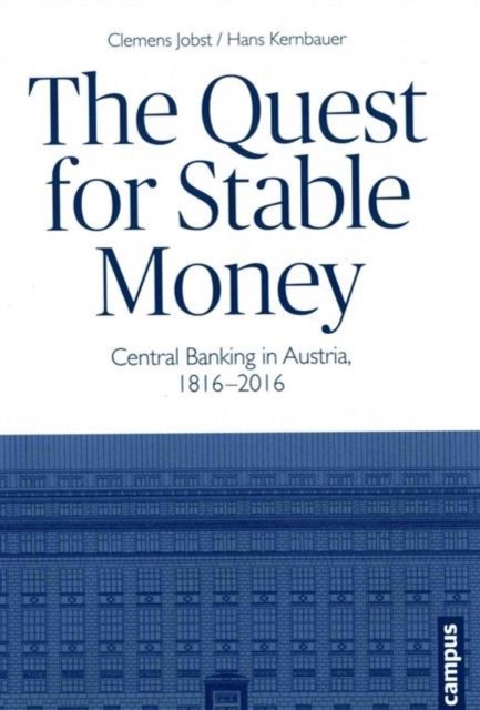 The Quest for Stable Money – Central Banking in Austria, 1816–2016