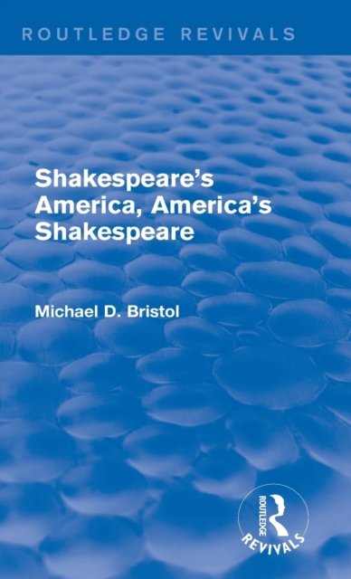 Shakespeare's America, America's Shakespeare (Routledge Revivals)