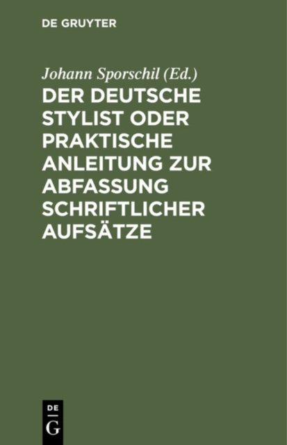 Der Deutsche Stylist Oder Praktische Anleitung Zur Abfassung Schriftlicher Aufsatze