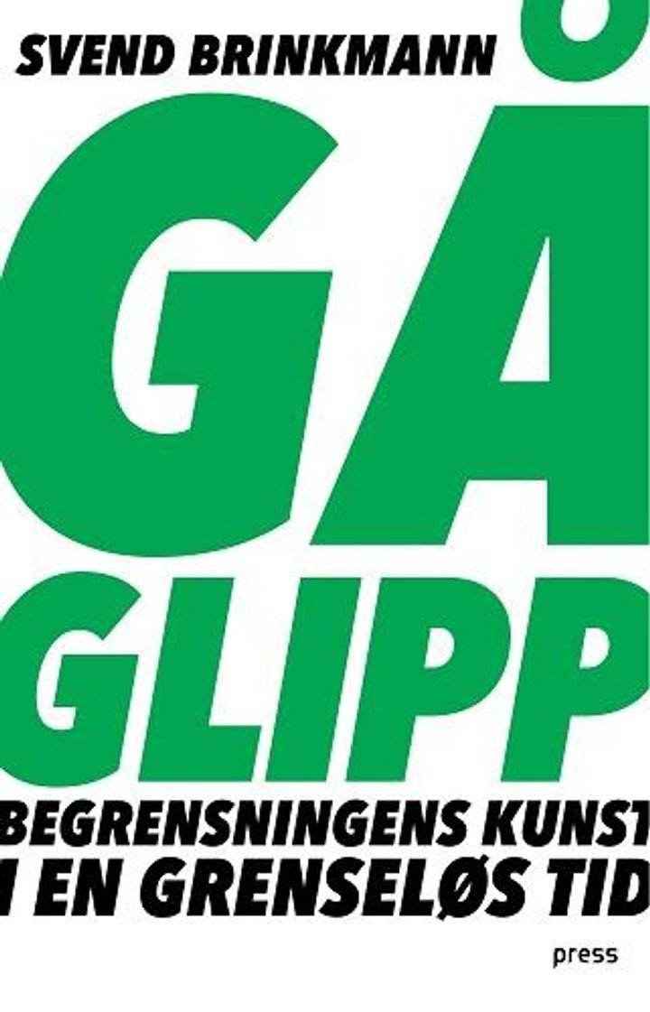 Gå glipp - om begrensningens kunst i en grenseløs tid
