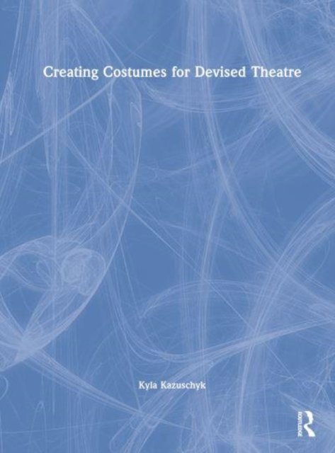 Creating Costumes for Devised Theatre
