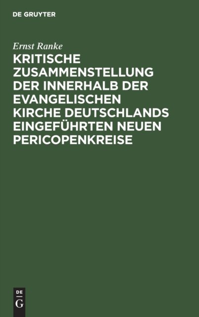 Kritische Zusammenstellung Der Innerhalb Der Evangelischen Kirche Deutschlands Eingefuhrten Neuen Pericopenkreise