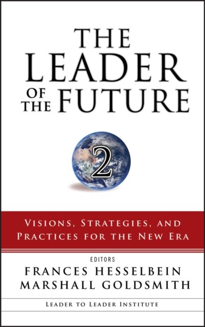 The Leader of the Future 2 – Visions, Strategies and Practices for the New Era