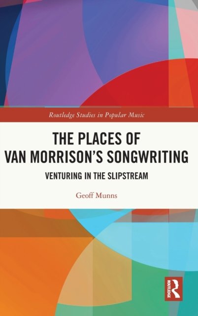 The Places of Van Morrison''s Songwriting