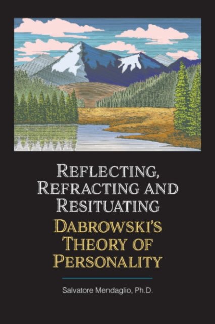 Reflecting, Refracting, and Resituating Dabrowski''s Theory of Personality
