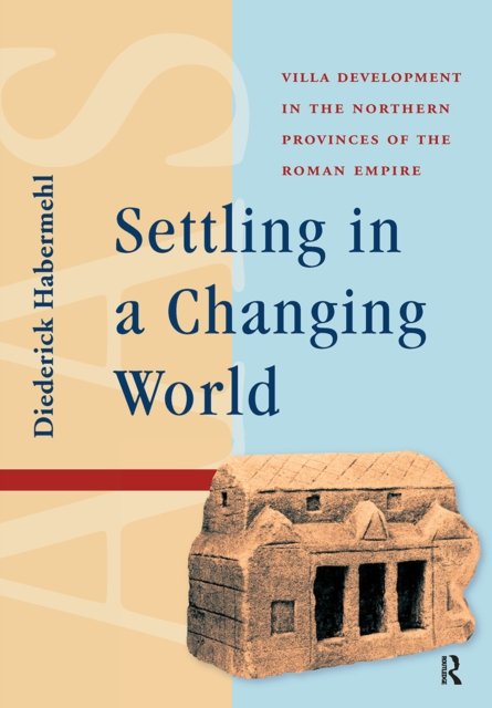 Settling in a Changing World – Villa Development in the Northern Provinces of the Roman Empire