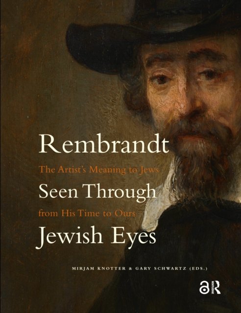 Rembrandt Seen Through Jewish Eyes – The Artist's Meaning to Jews from His Time to Ours