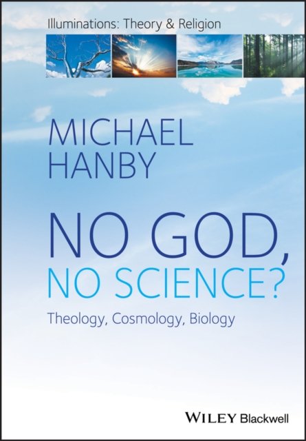 No God, No Science? Theology, Cosmology, Biology