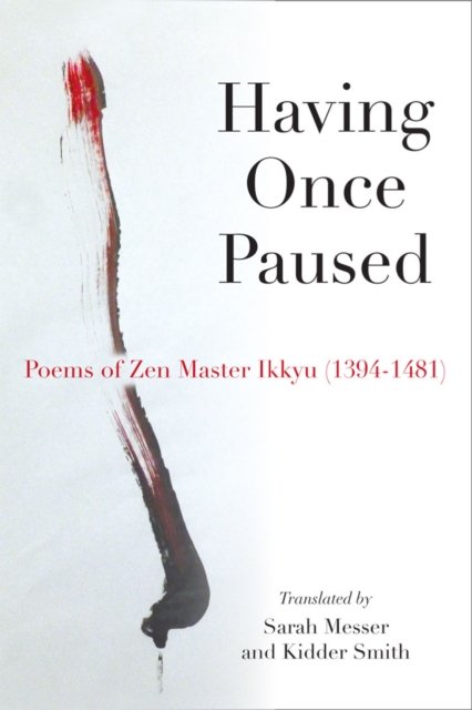 Having Once Paused – Poems of Zen Master Ikkyu (1394–1481)
