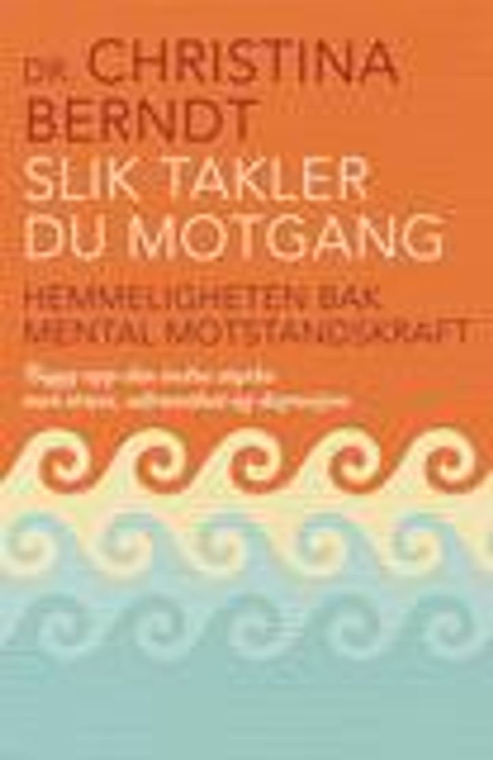 Slik takler du motgang - hemmeligheten bak mental motstandskraft