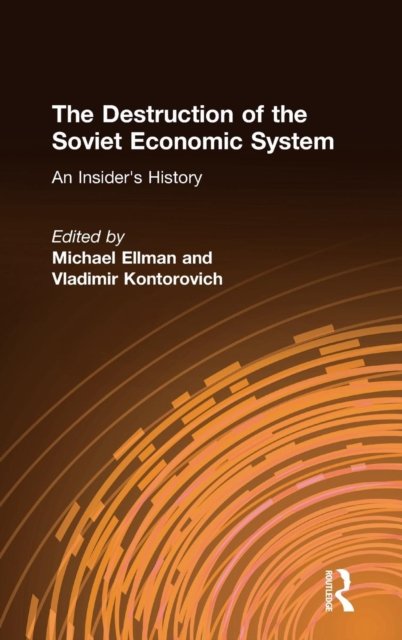 The Destruction of the Soviet Economic System: An Insider''s History