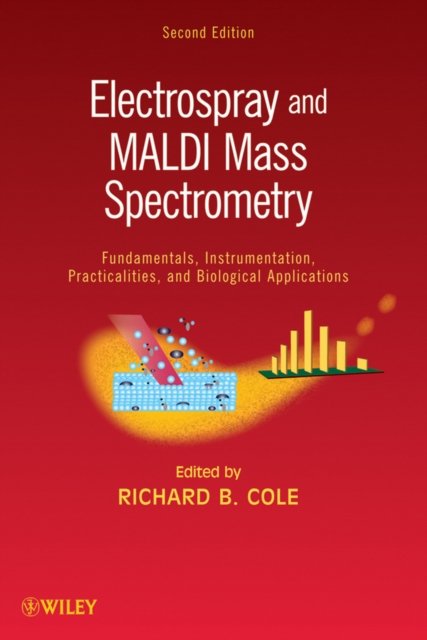Electrospray and MALDI Mass Spectrometry – Fundamentals Instrumentation Practicalities and Biological Applications 2e