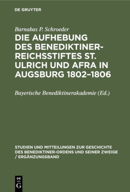 Aufhebung des Benediktiner-Reichsstiftes St. Ulrich und Afra in Augsburg 1802–1806