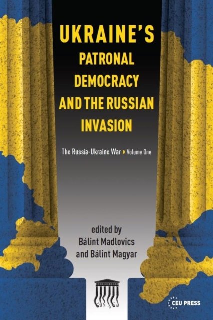 Ukraine''s Patronal Democracy and the Russian Invasion