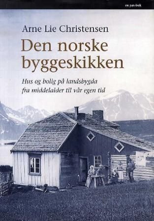 Den norske byggeskikken - hus og bolig på landsbygda fra middelalder til vår egen tid
