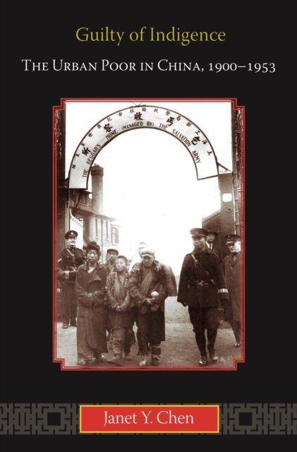 Guilty of Indigence – The Urban Poor in China, 1900–1953
