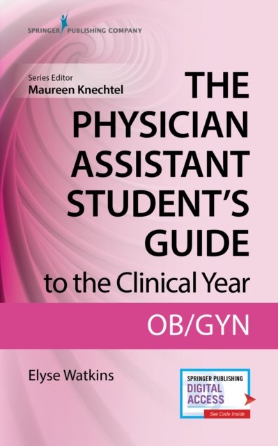 The Physician Assistant Student''s Guide to the Clinical Year