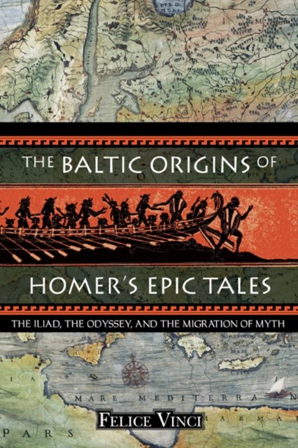 The Baltic Origins of Homer''s Epic Tales