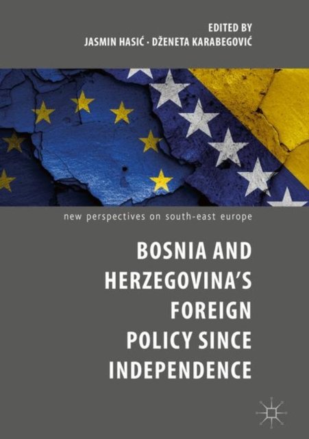 Bosnia and Herzegovina''s Foreign Policy Since Independence