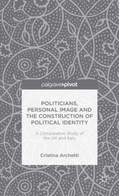 Politicians, Personal Image and the Construction of Political Identity