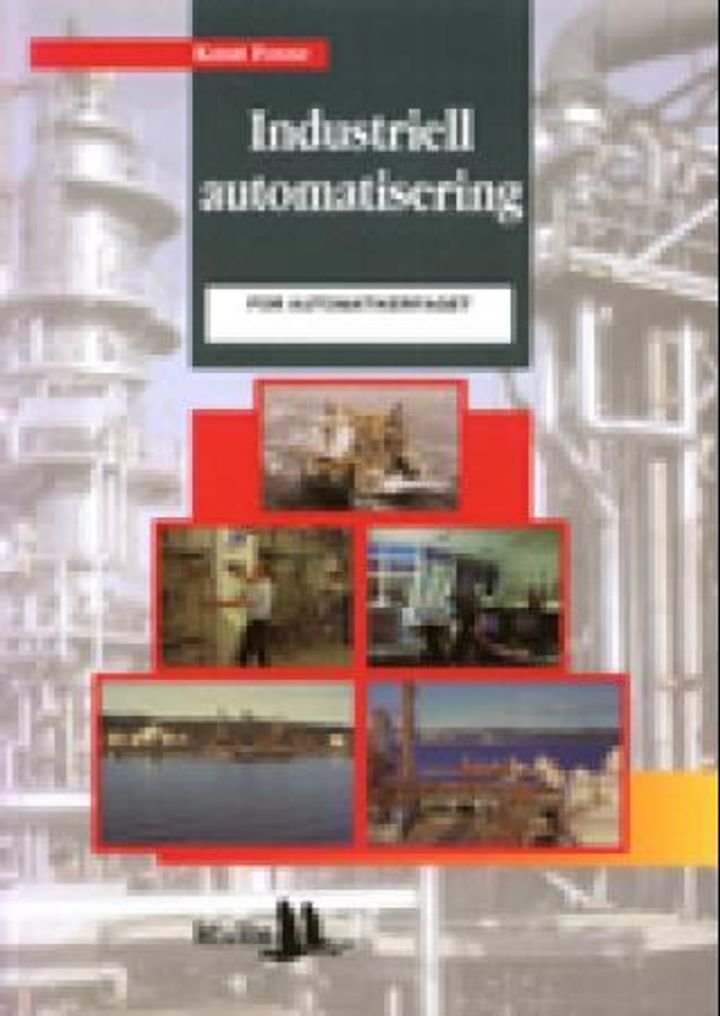 Industriell automatisering - forstillingselementer og pådragsorganer, reguleringsmetoder og automatiseringssystemer, systematisk vedlikehold og dokumentasjon : for automatiseringsfaget VK 2 bedrift