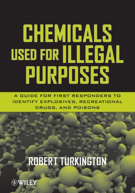 Chemicals Used for Illegal Purposes – A Guide for First Responders to Identify Explosives, Recreational Drugs and Poisons