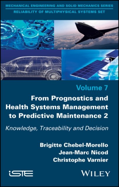 From Prognosis and Health Systems Management to Predictive Maintenance 2 – Knowledge, Reliability and Decision