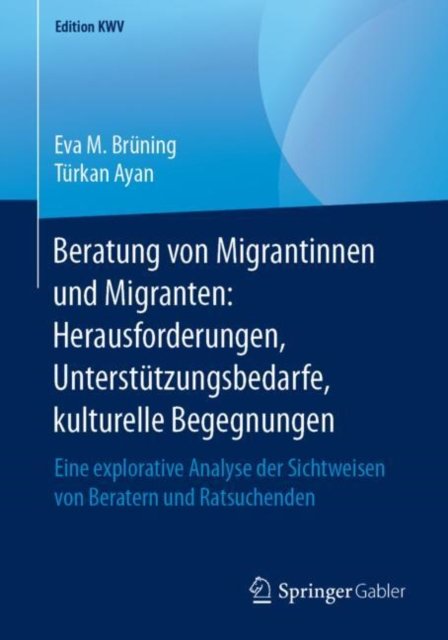 Beratung von Migrantinnen und Migranten: Herausforderungen, Unterstutzungsbedarfe, kulturelle Begegnungen