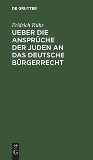 Ueber Die Anspruche Der Juden an Das Deutsche Burgerrecht