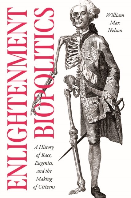 Enlightenment Biopolitics – A History of Race, Eugenics, and the Making of Citizens