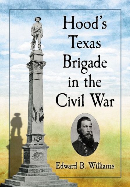 Hood''s Texas Brigade in the Civil War
