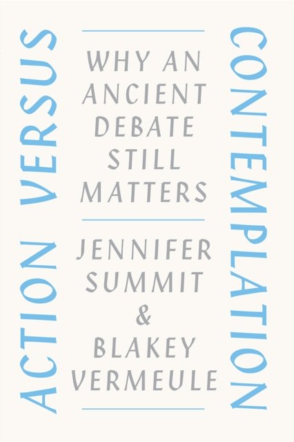 Action versus Contemplation – Why an Ancient Debate Still Matters
