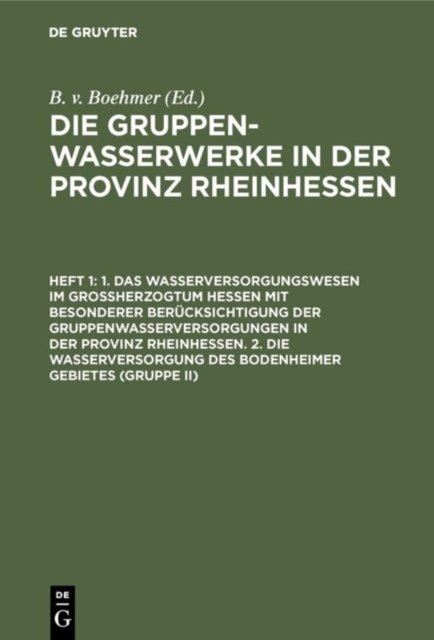 1. Das Wasserversorgungswesen Im Großherzogtum Hessen Mit Besonderer Berucksichtigung Der Gruppenwasserversorgungen in Der Provinz Rheinhessen. 2. Die Wasserversorgung Des Bodenheimer Gebietes (Gruppe II)