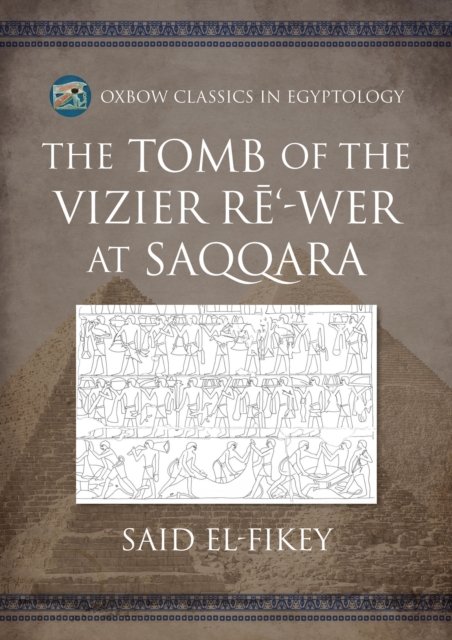 The Tomb of the Vizier Re‘-wer at Saqqara
